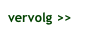vervolg >>